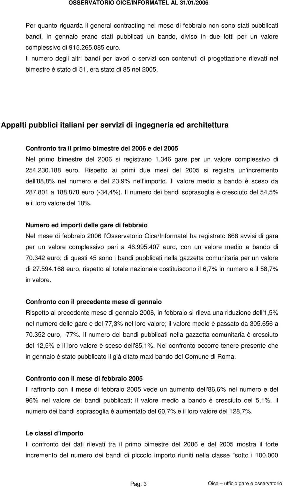 Appalti pubblici italiani per servizi di ingegneria ed architettura Confronto tra il primo bimestre del 2006 e del 2005 Nel primo bimestre del 2006 si registrano 1.
