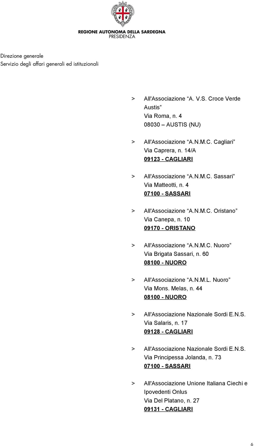 N.M.C. Nuoro Via Brigata Sassari, n. 60 08100 - NUORO > All'Associazione A.N.M.L. Nuoro Via Mons. Melas, n. 44 08100 - NUORO > All'Associazione Nazionale Sordi E.N.S. Via Salaris, n.