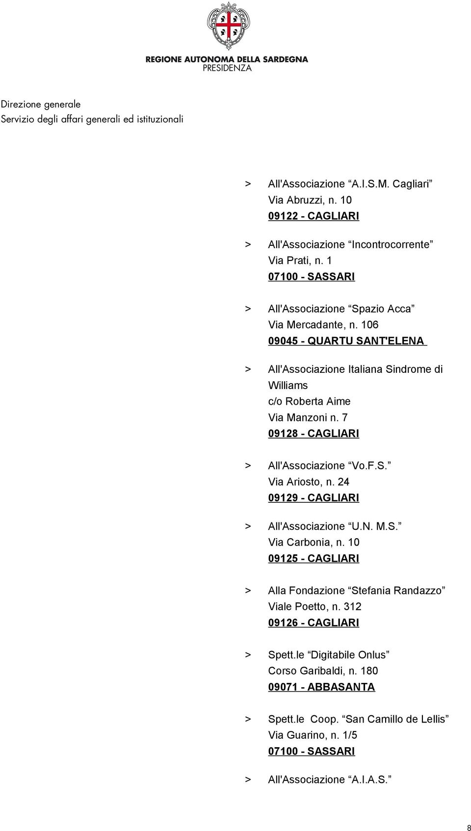 7 09128 - CAGLIARI > All'Associazione Vo.F.S. Via Ariosto, n. 24 09129 - CAGLIARI > All'Associazione U.N. M.S. Via Carbonia, n.