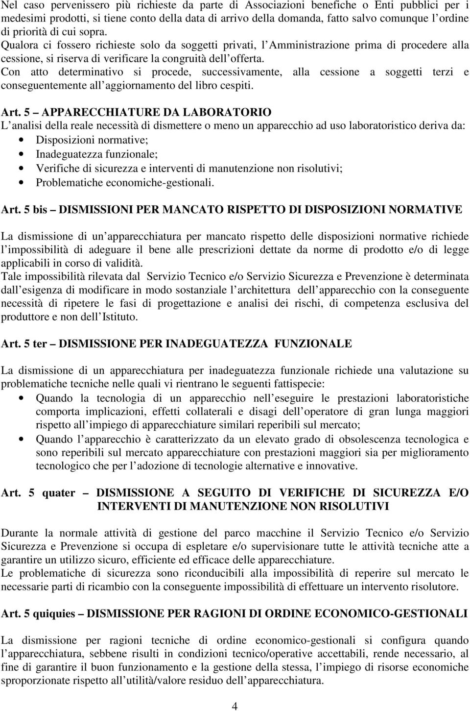 Con atto determinativo si procede, successivamente, alla cessione a soggetti terzi e conseguentemente all aggiornamento del libro cespiti. Art.