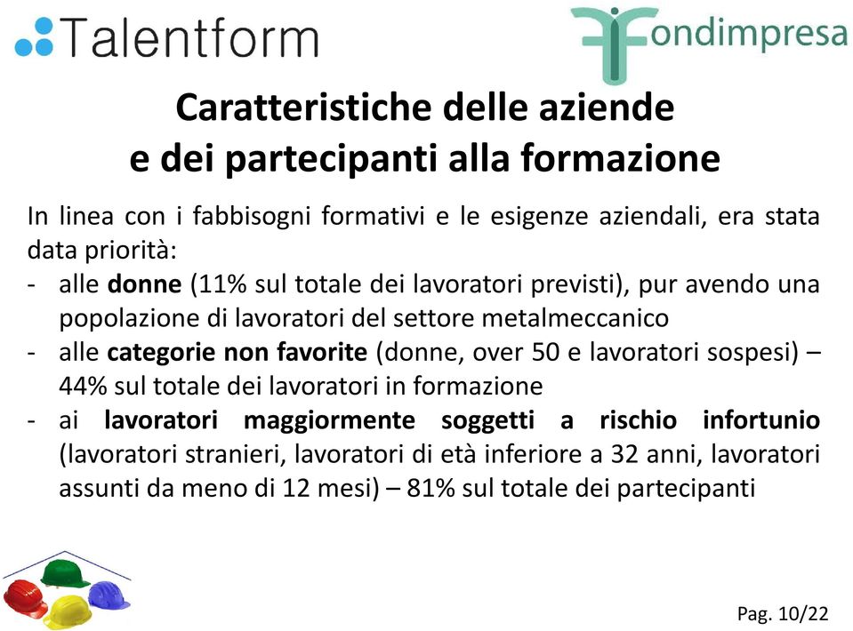 categorie non favorite (donne, over 50 e lavoratori sospesi) 44% sul totale dei lavoratori in formazione - ai lavoratori maggiormente soggetti a