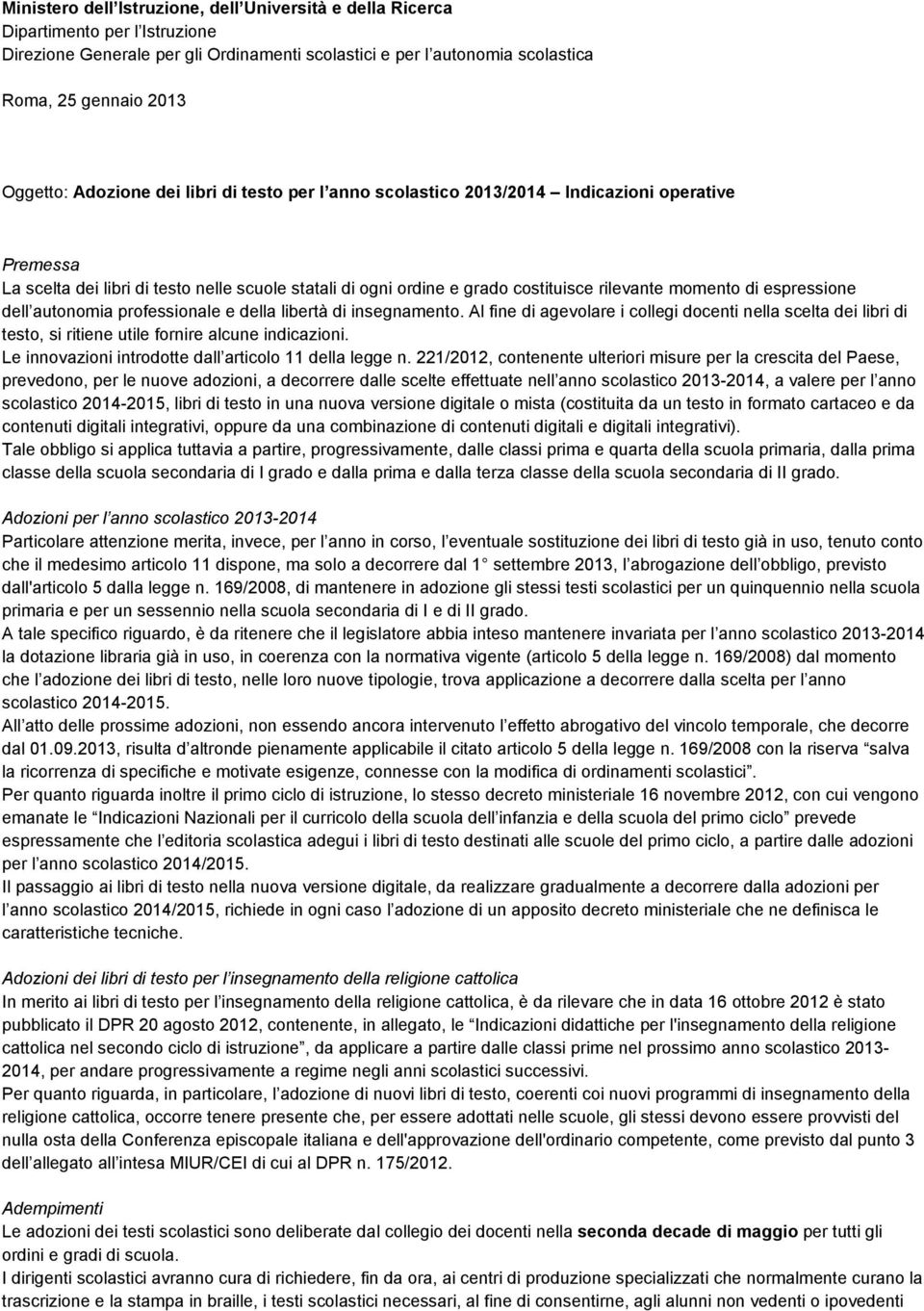 espressione dell autonomia professionale e della libertà di insegnamento. Al fine di agevolare i collegi docenti nella scelta dei libri di testo, si ritiene utile fornire alcune indicazioni.