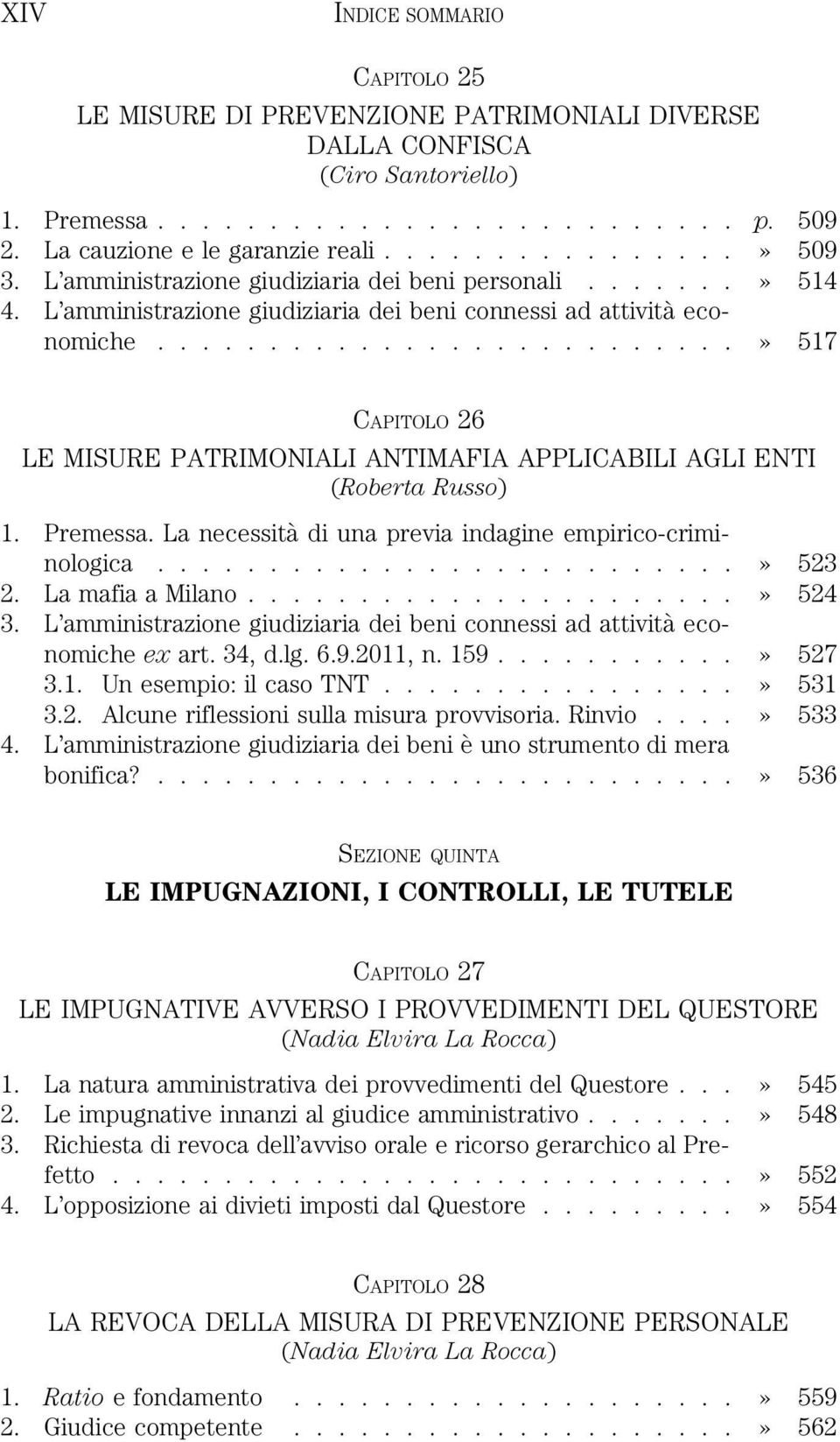 .........................» 517 CAPITOLO 26 LE MISURE PATRIMONIALI ANTIMAFIA APPLICABILI AGLI ENTI (Roberta Russo) 1. Premessa. La necessità di una previa indagine empirico-criminologica..........................» 523 2.