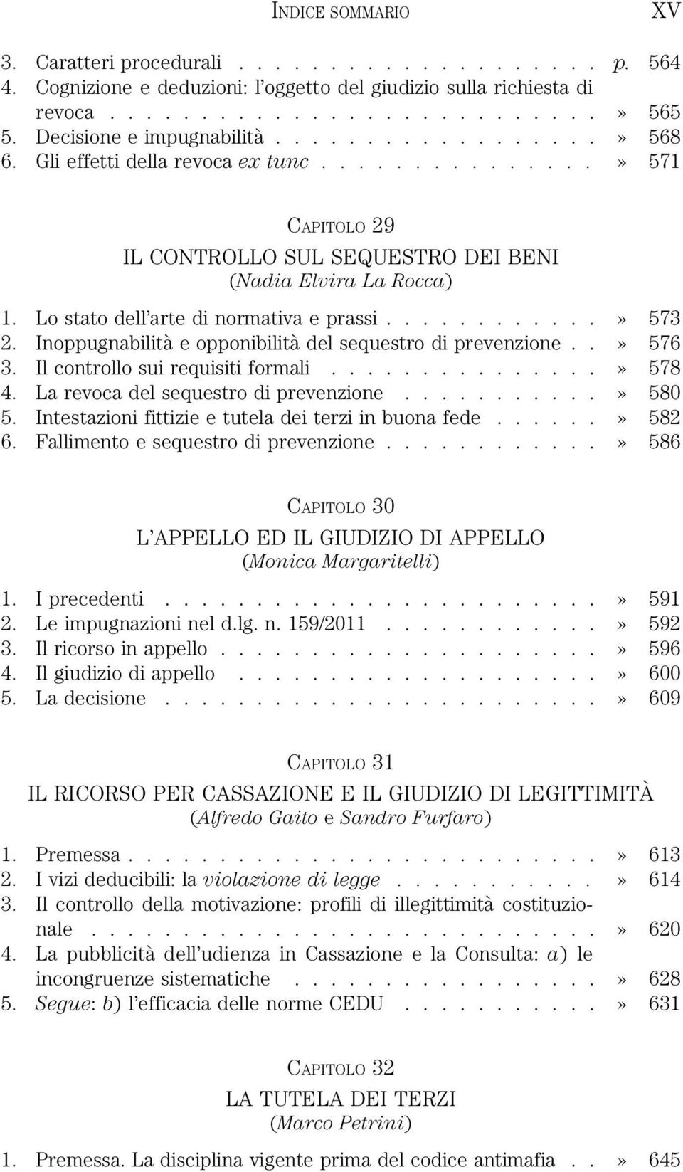 Lo stato dell arte di normativa e prassi............» 573 2. Inoppugnabilità e opponibilità del sequestro di prevenzione..» 576 3. Il controllo sui requisiti formali...............» 578 4.