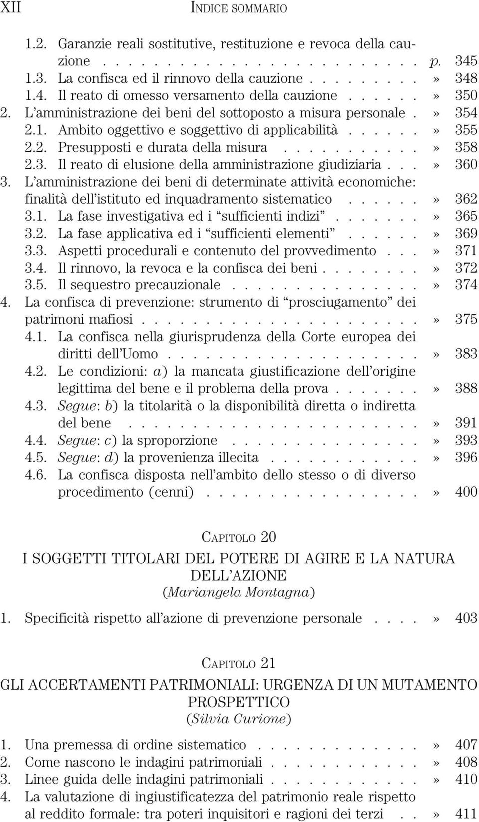 3. Il reato di elusione della amministrazione giudiziaria...» 360 3. L amministrazione dei beni di determinate attività economiche: finalità dell istituto ed inquadramento sistematico......» 362 3.1.