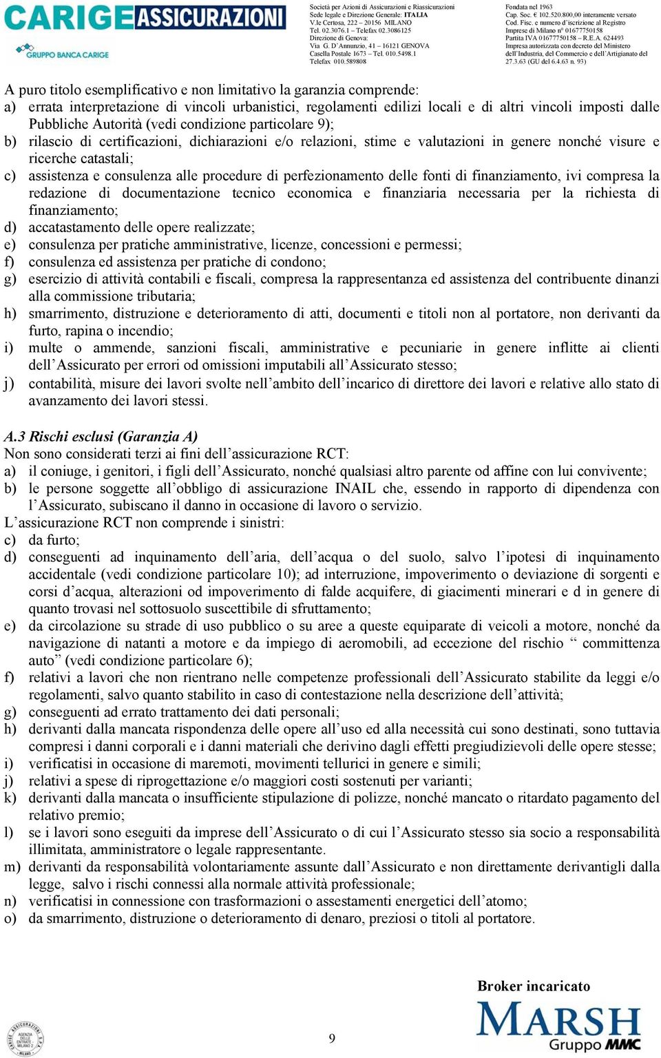 procedure di perfezionamento delle fonti di finanziamento, ivi compresa la redazione di documentazione tecnico economica e finanziaria necessaria per la richiesta di finanziamento; d) accatastamento