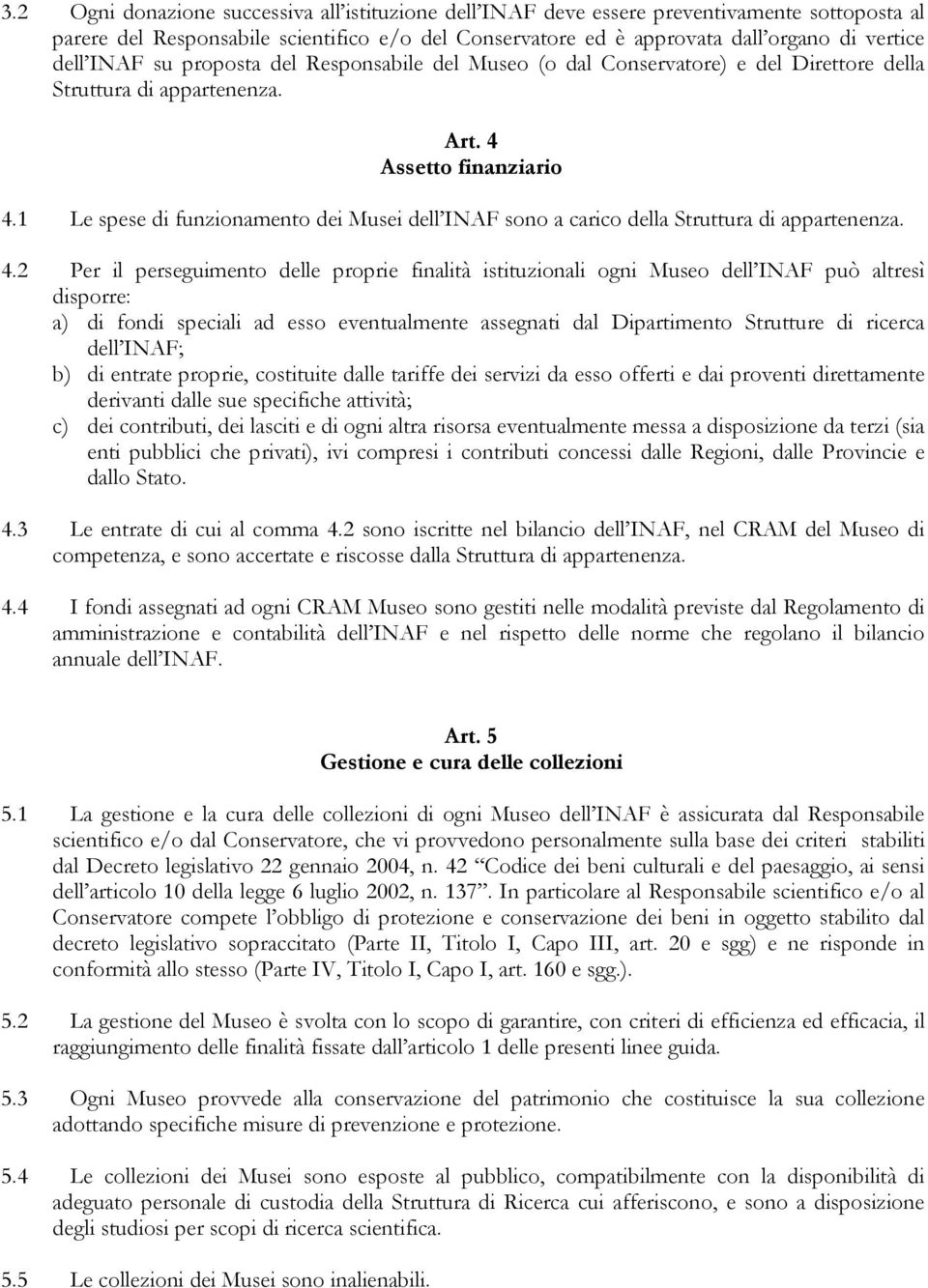 1 Le spese di funzionamento dei Musei dell INAF sono a carico della Struttura di appartenenza. 4.