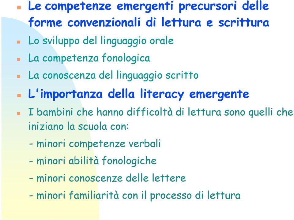 emergente I bambini che hanno difficoltà di lettura sono quelli che iniziano la scuola con: - minori