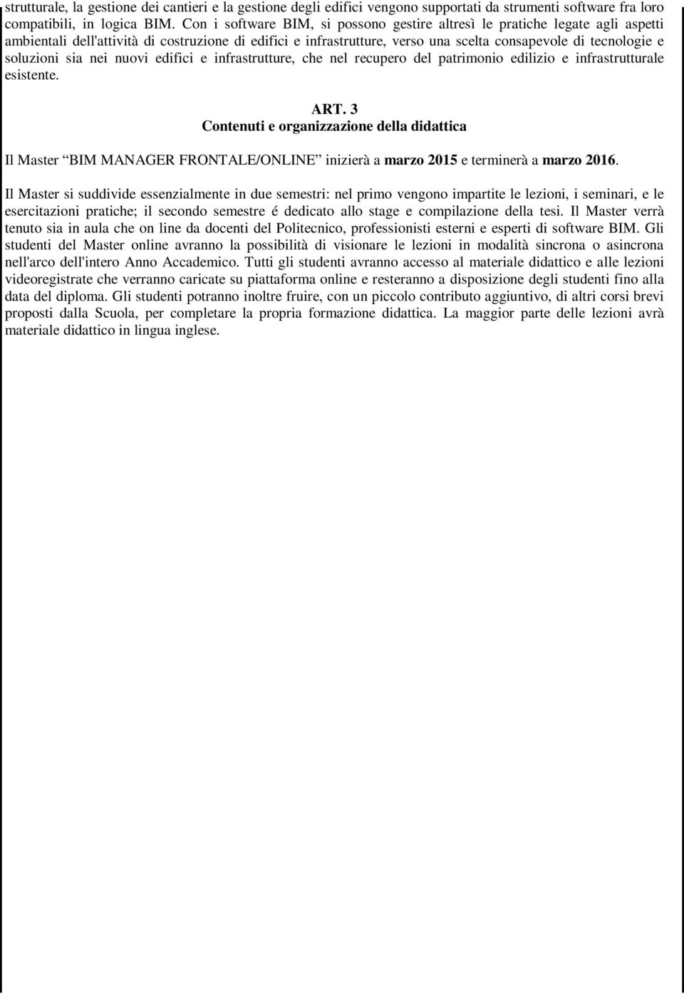 soluzioni sia nei nuovi edifici e infrastrutture, che nel recupero del patrimonio edilizio e infrastrutturale esistente. ART.