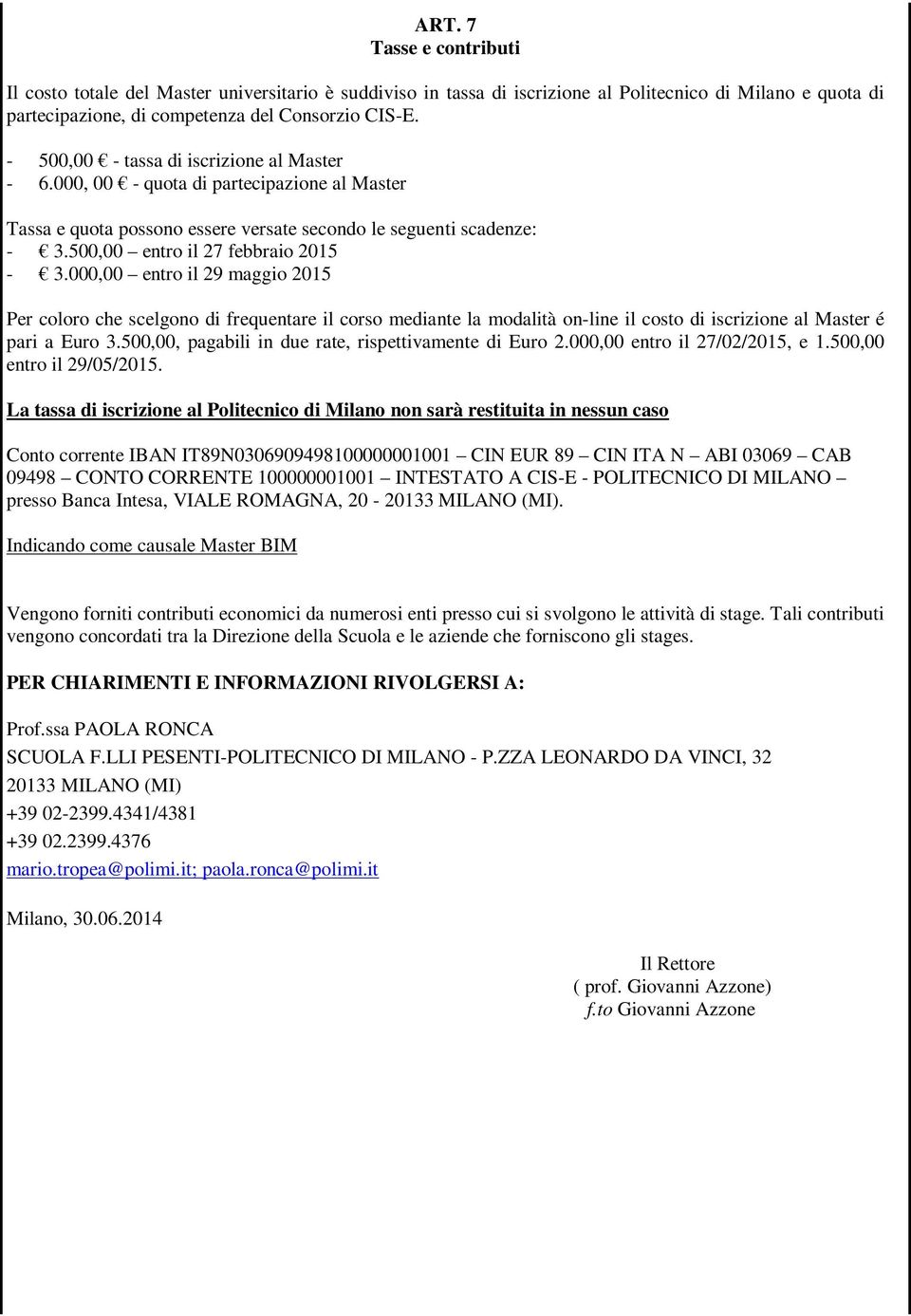 000,00 entro il 29 maggio 2015 Per coloro che scelgono di frequentare il corso mediante la modalità on-line il costo di iscrizione al Master é pari a Euro 3.