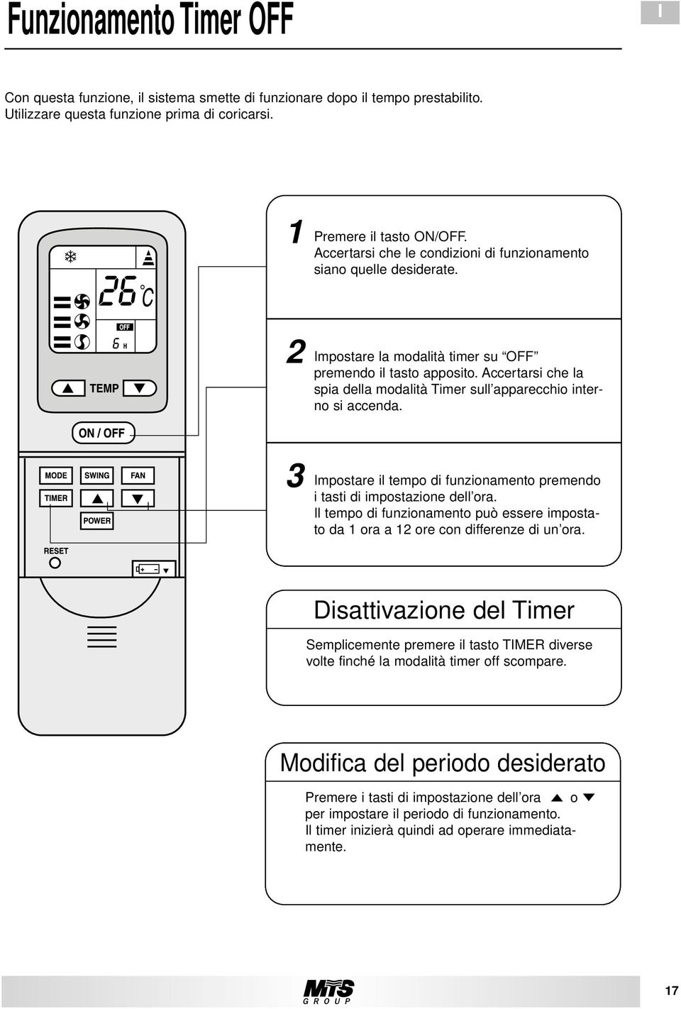 Accertarsi che la spia della modalità Timer sull apparecchio interno si accenda. 3 Impostare il tempo di funzionamento premendo i tasti di impostazione dell ora.