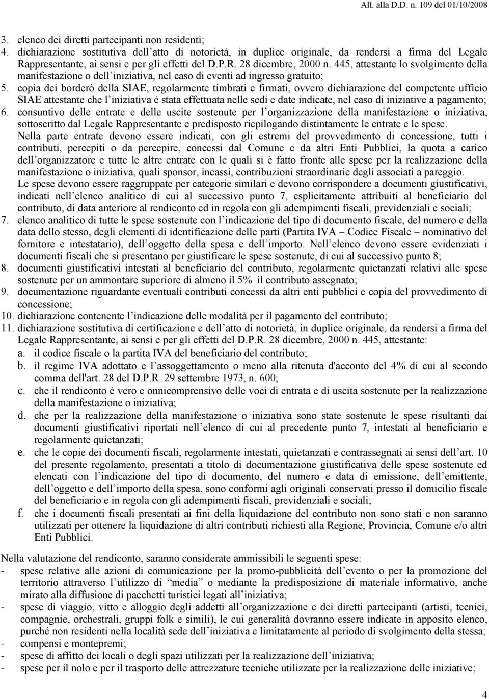 445, attestante lo svolgimento della manifestazione o dell iniziativa, nel caso di eventi ad ingresso gratuito; 5.