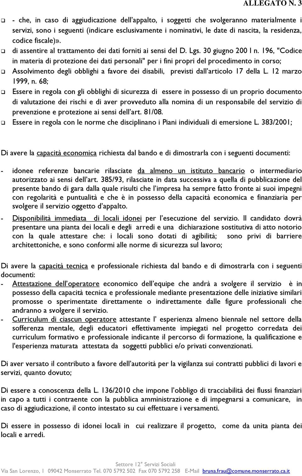 196, "Codice in materia di protezione dei dati personali" per i fini propri del procedimento in corso; Assolvimento degli obblighi a favore dei disabili, previsti dall articolo 17 della L.