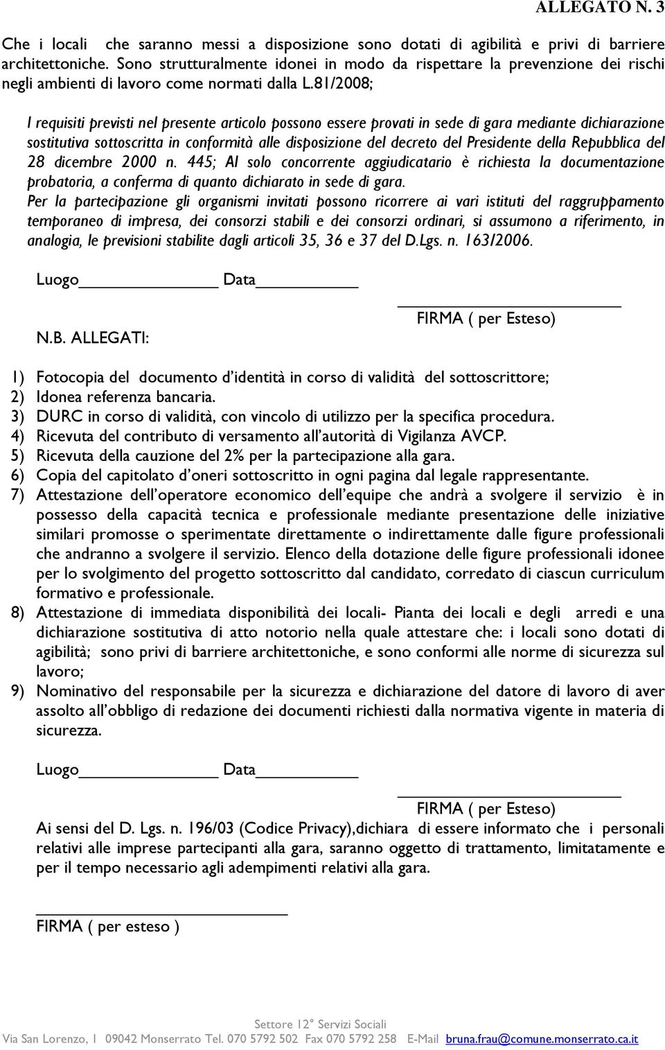 81/2008; I requisiti previsti nel presente articolo possono essere provati in sede di gara mediante dichiarazione sostitutiva sottoscritta in conformità alle disposizione del decreto del Presidente