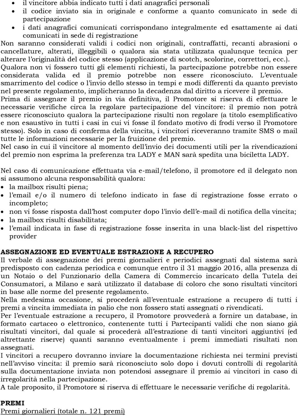 qualora sia stata utilizzata qualunque tecnica per alterare l originalità del codice stesso (applicazione di scotch, scolorine, correttori, ecc.).