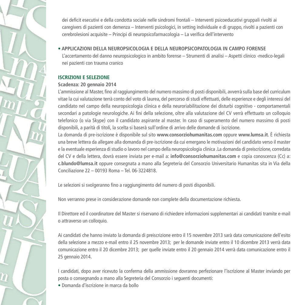 FORENSE L accertamento del danno neuropsicologico in ambito forense Strumenti di analisi Aspetti clinico -medico-legali nei pazienti con trauma cranico ISCRIZIONI E SELEZIONE Scadenza: 20 gennaio