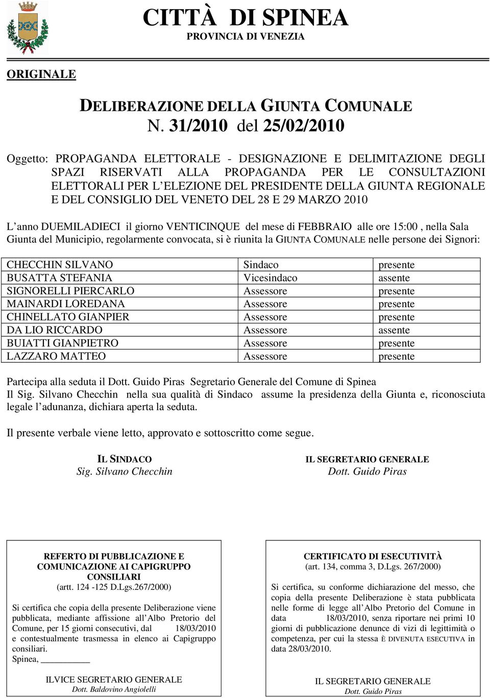 REGIONALE E DEL CONSIGLIO DEL VENETO DEL 28 E 29 MARZO 2010 L anno DUEMILADIECI il giorno VENTICINQUE del mese di FEBBRAIO alle ore 15:00, nella Sala Giunta del Municipio, regolarmente convocata, si