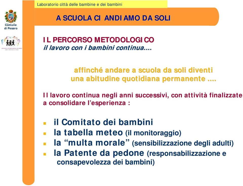 .. Il lavoro continua negli anni successivi, con attività finalizzate a consolidare l esperienza : il