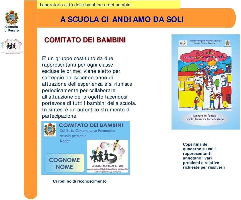 progetto facendosi portavoce di tutti i bambini della scuola. In sintesi è un autentico strumento di partecipazione.