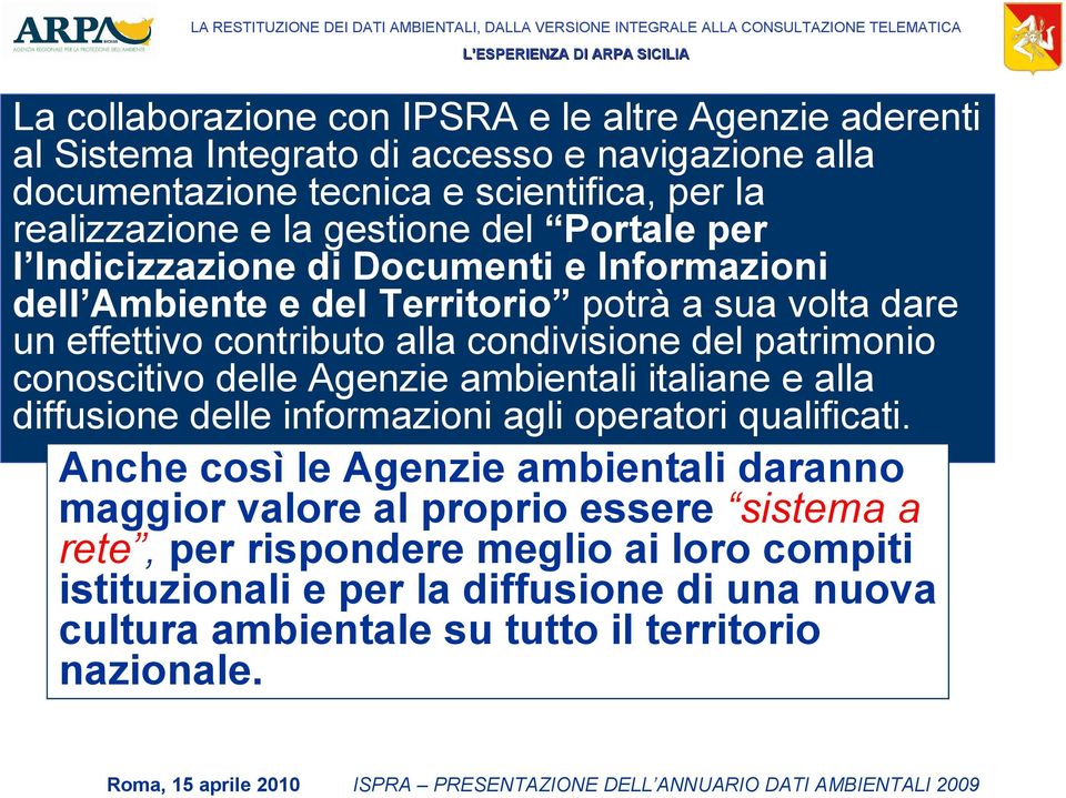 patrimonio conoscitivo delle Agenzie ambientali italiane e alla diffusione delle informazioni agli operatori qualificati.