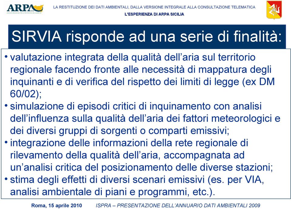 meteorologici e dei diversi gruppi di sorgenti o comparti emissivi; integrazione delle informazioni della rete regionale di rilevamento della qualità dell aria, accompagnata