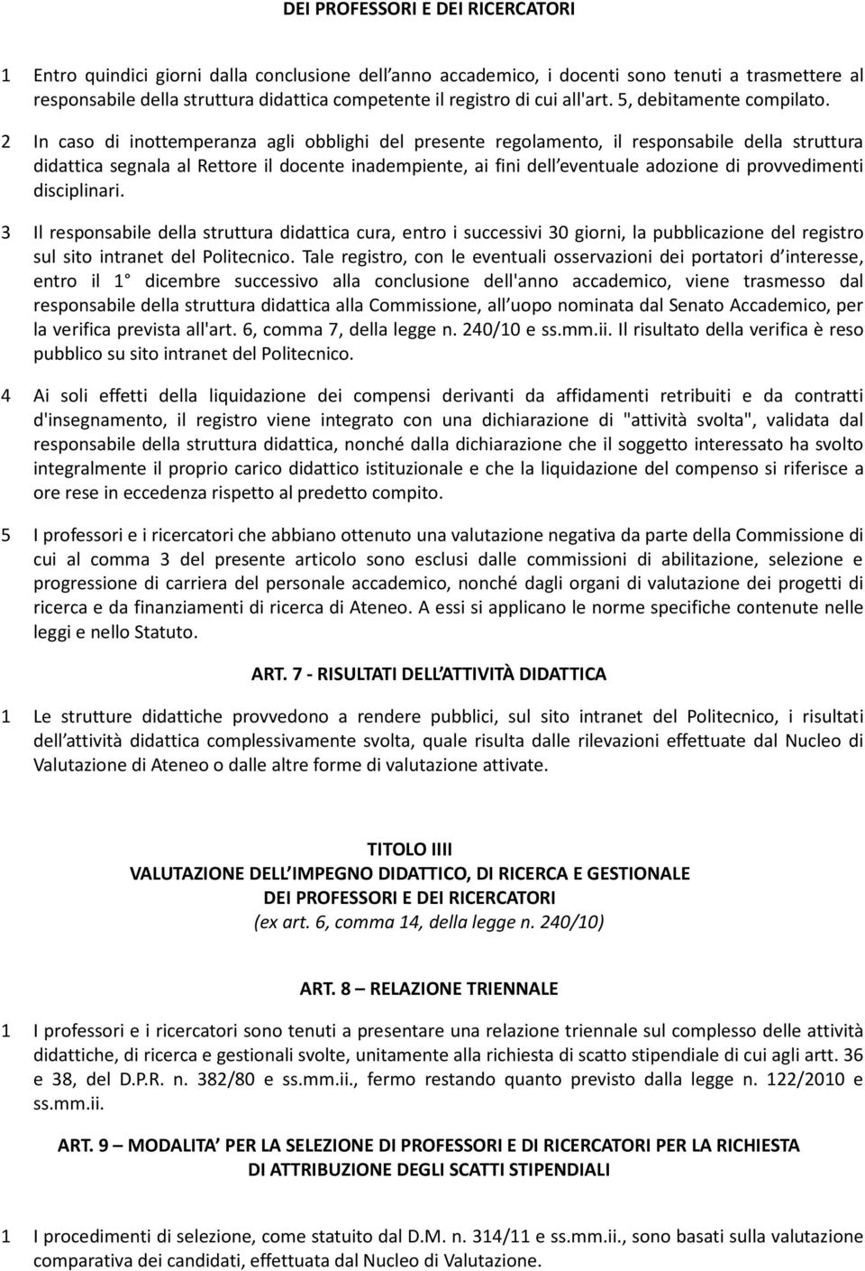 2 In caso di inottemperanza agli obblighi del presente regolamento, il responsabile della struttura didattica segnala al Rettore il docente inadempiente, ai fini dell eventuale adozione di