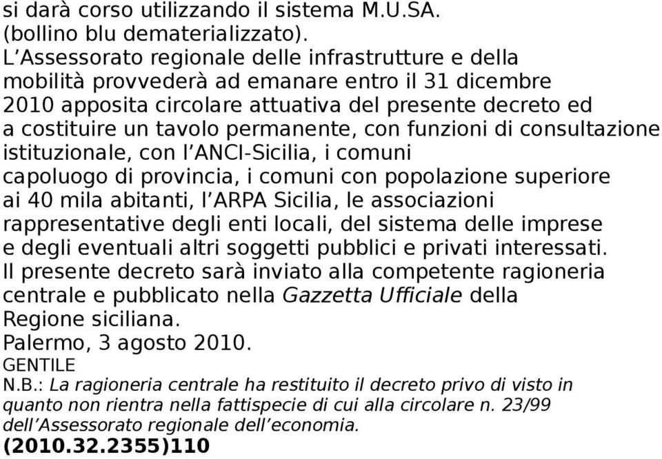 con funzioni di consultazione istituzionale, con l ANCI-Sicilia, i comuni capoluogo di provincia, i comuni con popolazione superiore ai 40 mila abitanti, l ARPA Sicilia, le associazioni