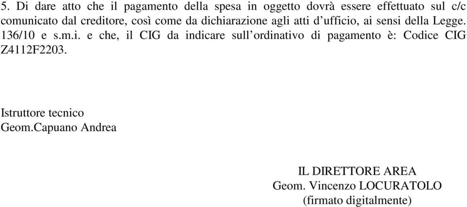 136/10 e s.m.i. e che, il CIG da indicare sull ordinativo di pagamento è: Codice CIG Z4112F2203.