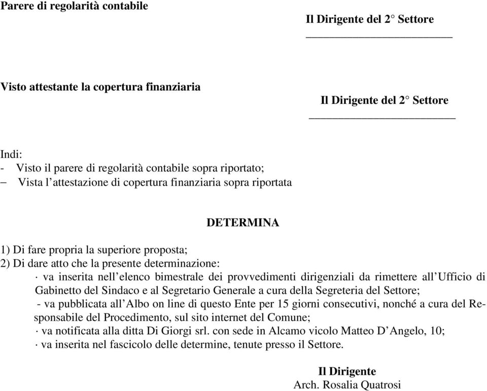 provvedimenti dirigenziali da rimettere all Ufficio di Gabinetto del Sindaco e al Segretario Generale a cura della Segreteria del Settore; - va pubblicata all Albo on line di questo Ente per 15