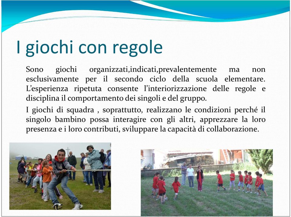 L esperienza ripetuta consente l interiorizzazione delle regole e disciplina il comportamento dei singoli e del