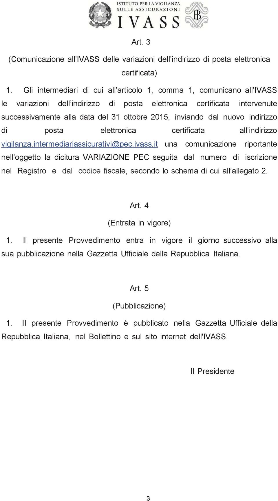 dal nuovo indirizzo di posta elettronica certificata all indirizzo vigilanza.intermediariassicurativi@pec.ivass.