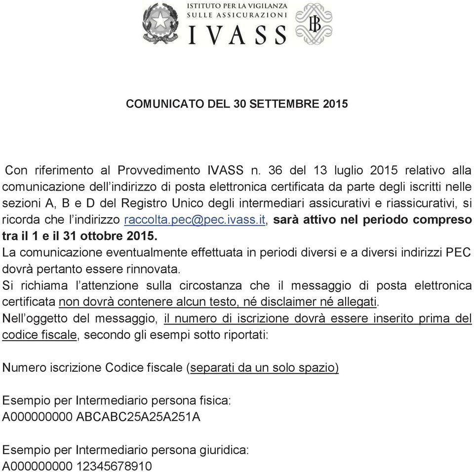 riassicurativi, si ricorda che l indirizzo raccolta.pec@pec.ivass.it, sarà attivo nel periodo compreso tra il 1 e il 31 ottobre 2015.