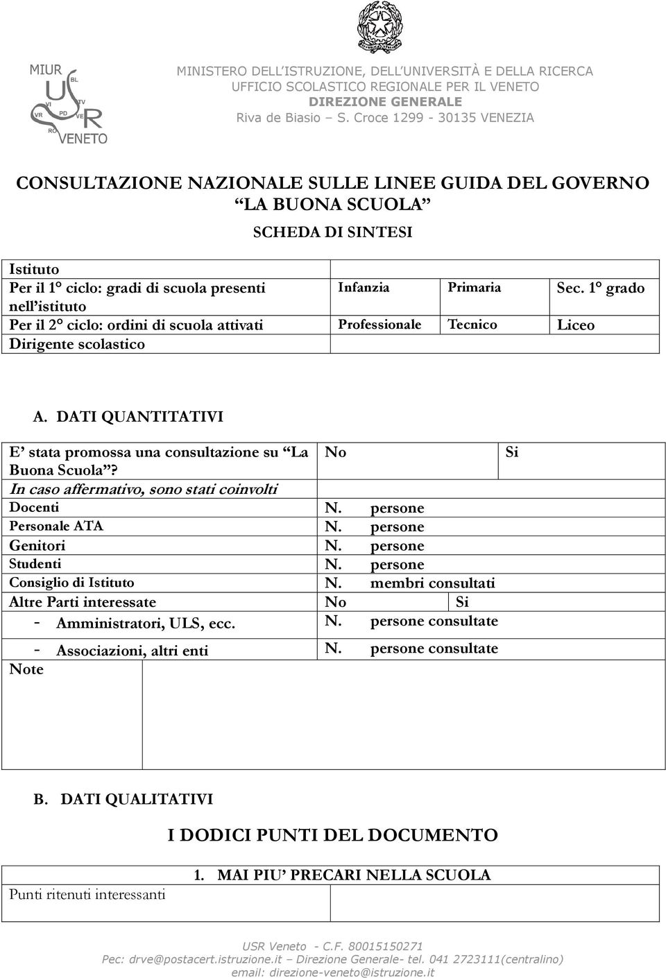 1 grado nell istituto Per il 2 ciclo: ordini di scuola attivati Professionale Tecnico Liceo Dirigente scolastico A. DATI QUANTITATIVI E stata promossa una consultazione su La No Si Buona Scuola?