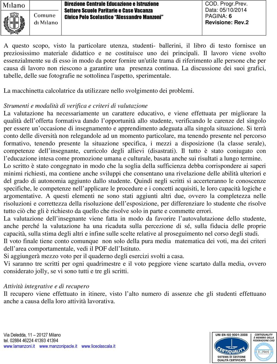 La discussione dei suoi grafici, tabelle, delle sue fotografie ne sottolinea l'aspetto, sperimentale. La macchinetta calcolatrice da utilizzare nello svolgimento dei problemi.