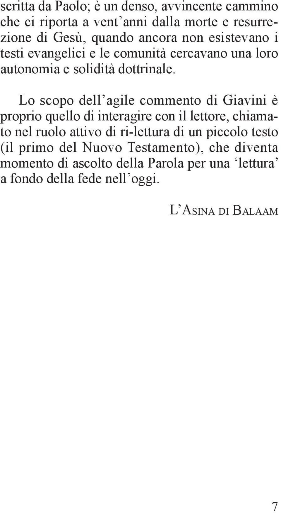 Lo scopo dell agile commento di Giavini è proprio quello di interagire con il lettore, chiamato nel ruolo attivo di ri-lettura