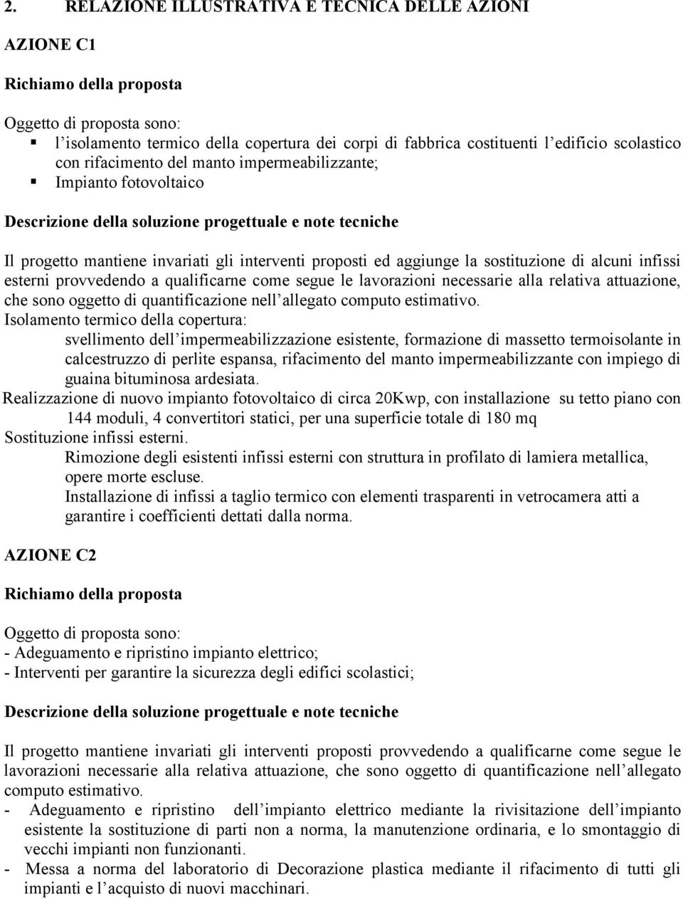 relativa attuazione, che sono oggetto di quantificazione nell allegato computo estimativo.