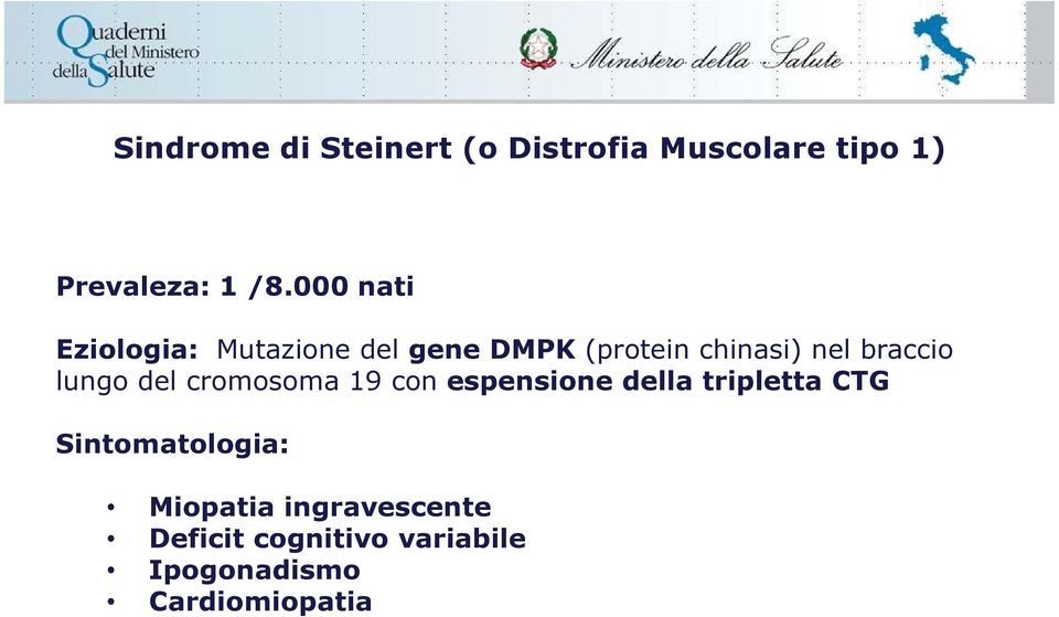 lungo del cromosoma 19 con espensione della tripletta CTG Sintomatologia: