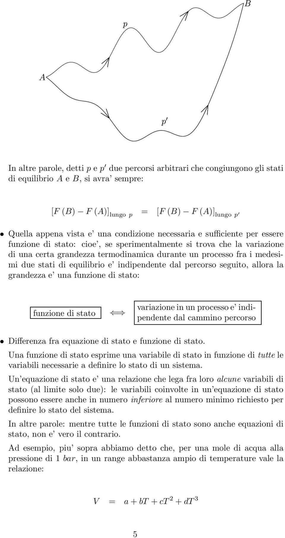 stati di equilibrio e indipendente dal percorso seguito, allora la grandezza e una funzione di stato: funzione di stato variazione in un processo e indipendente dal cammino percorso Differenza fra