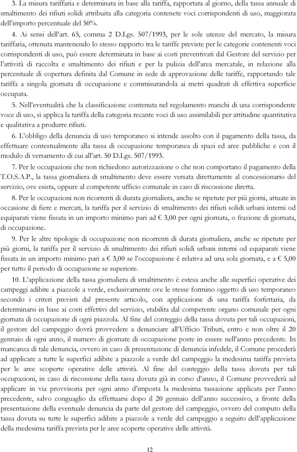 507/1993, per le sole utenze del mercato, la misura tariffaria, ottenuta mantenendo lo stesso rapporto tra le tariffe previste per le categorie contenenti voci corrispondenti di uso, può essere