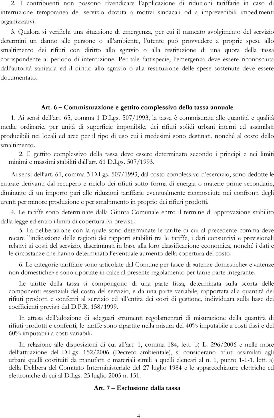 smaltimento dei rifiuti con diritto allo sgravio o alla restituzione di una quota della tassa corrispondente al periodo di interruzione.