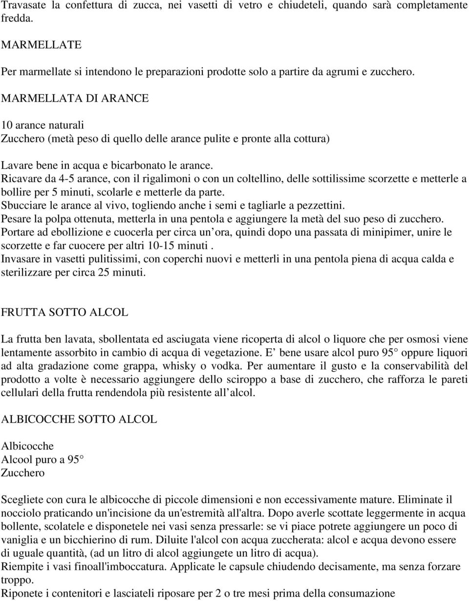 MARMELLATA DI ARANCE 10 arance naturali Zucchero (metà peso di quello delle arance pulite e pronte alla cottura) Lavare bene in acqua e bicarbonato le arance.