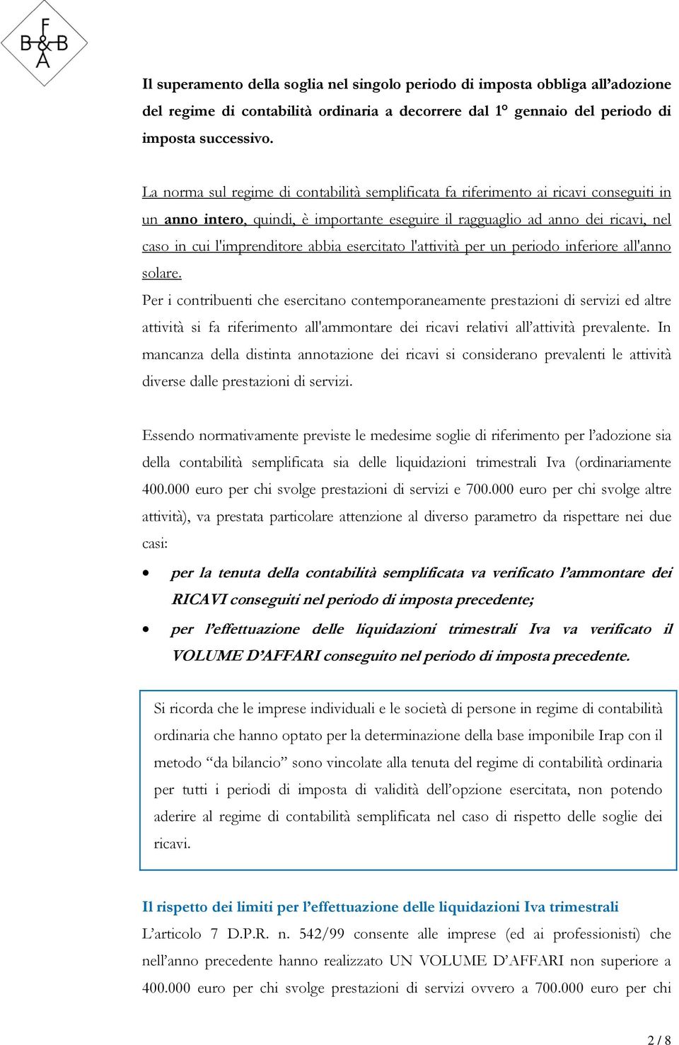 abbia esercitato l'attività per un periodo inferiore all'anno solare.