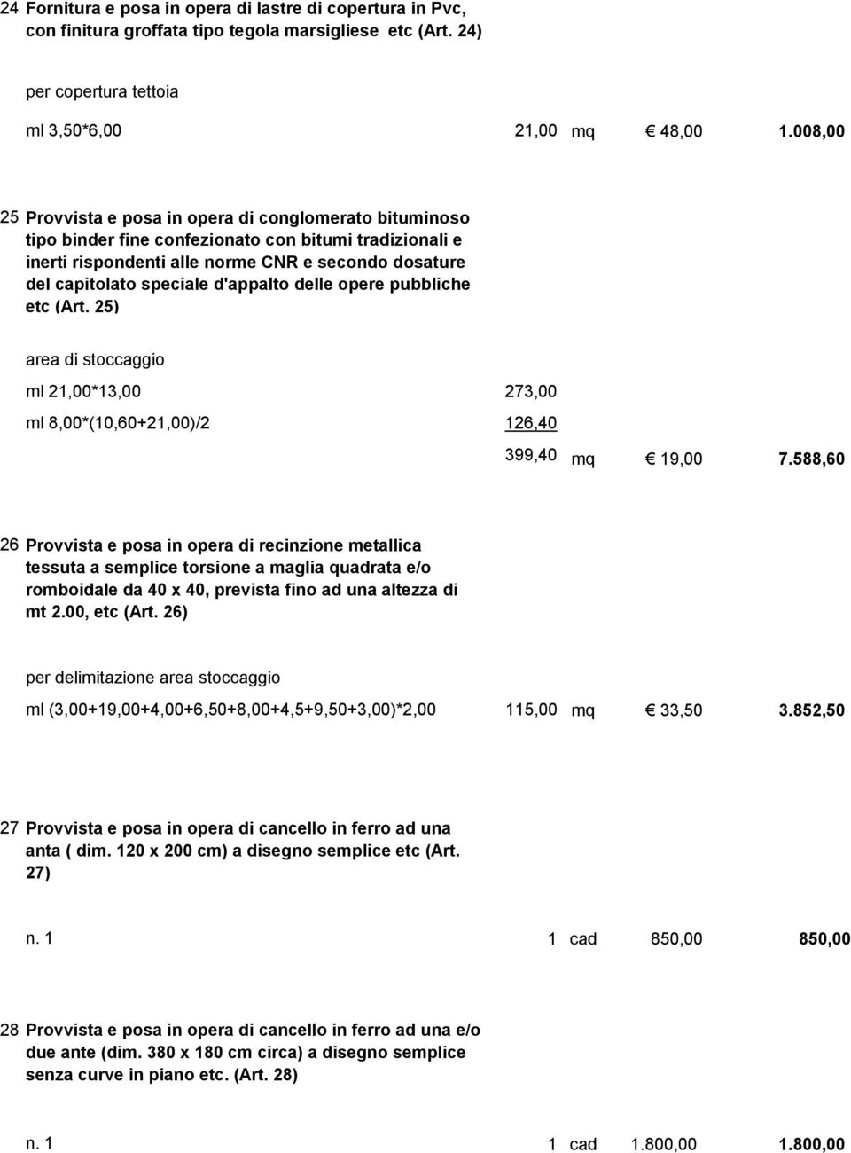 d'appalto delle opere pubbliche etc (Art. 25) area di stoccaggio ml 21,00*13,00 273,00 ml 8,00*(10,60+21,00)/2 126,40 399,40 mq 19,00 7.