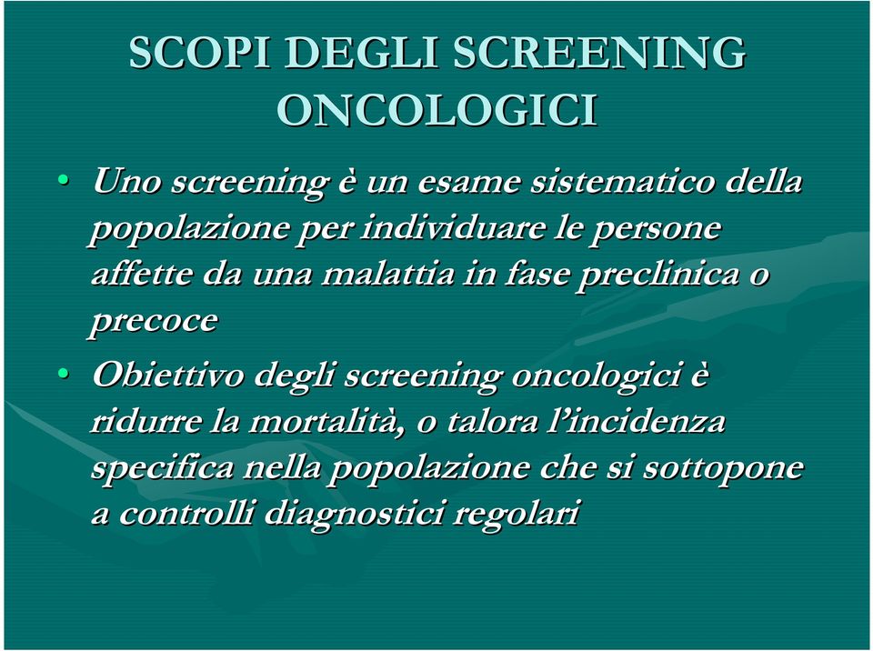 o precoce Obiettivo degli screening oncologici è ridurre la mortalità,, o talora l