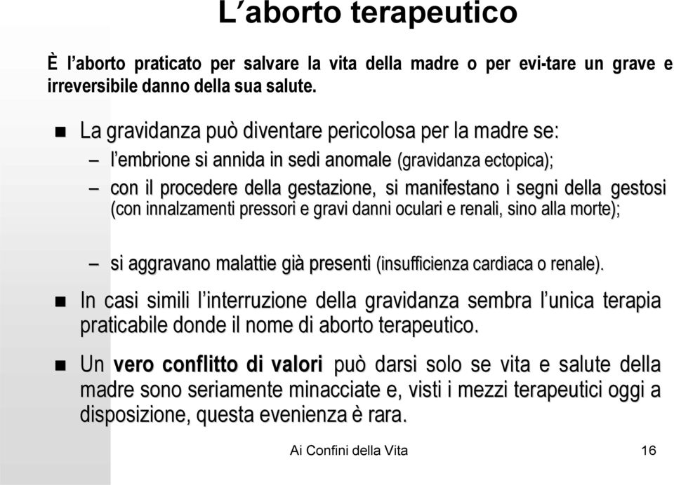 innalzamenti pressori e gravi danni oculari e renali, sino alla morte); si aggravano malattie già presenti (insufficienza cardiaca o renale).