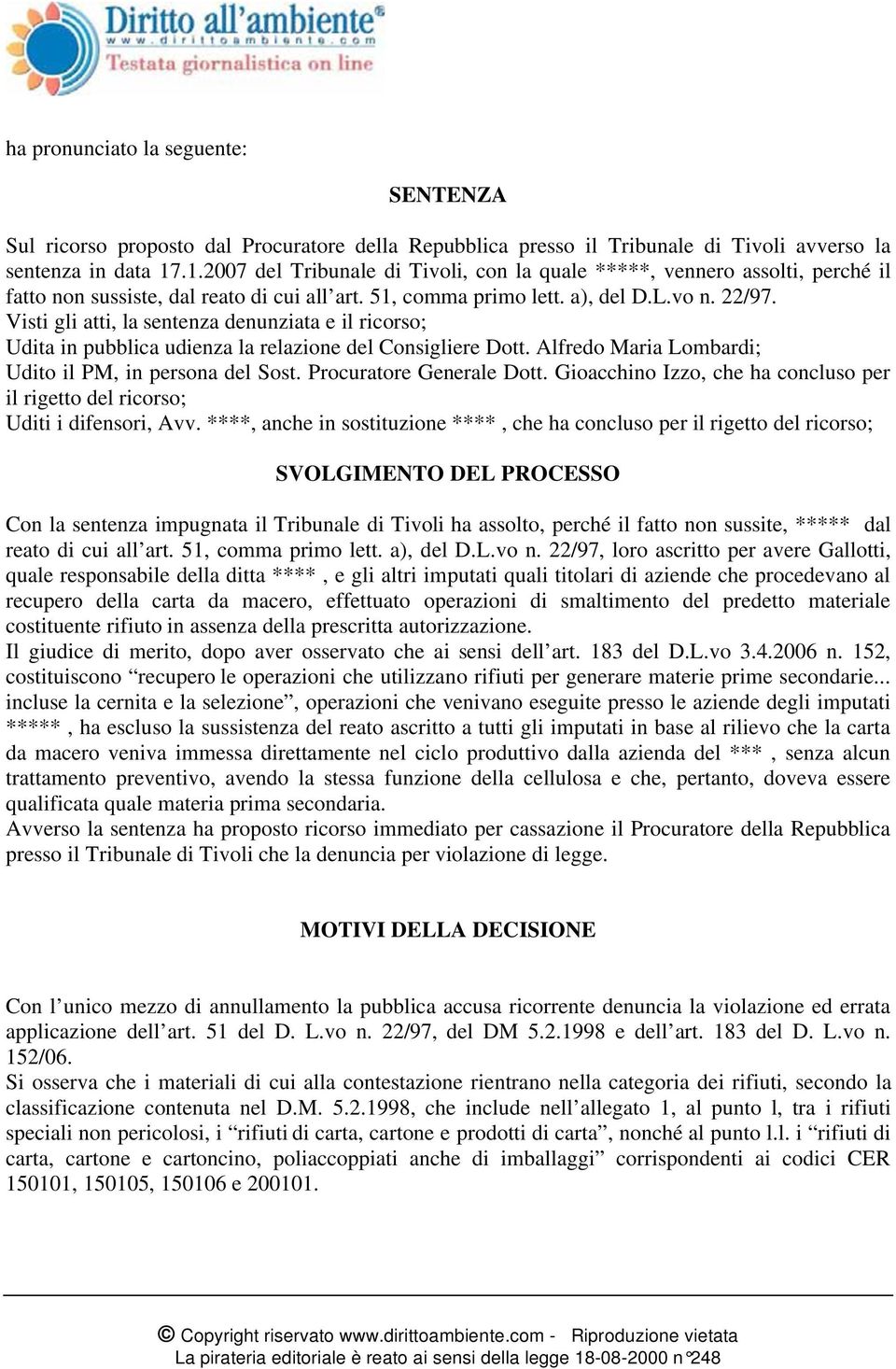 Visti gli atti, la sentenza denunziata e il ricorso; Udita in pubblica udienza la relazione del Consigliere Dott. Alfredo Maria Lombardi; Udito il PM, in persona del Sost. Procuratore Generale Dott.