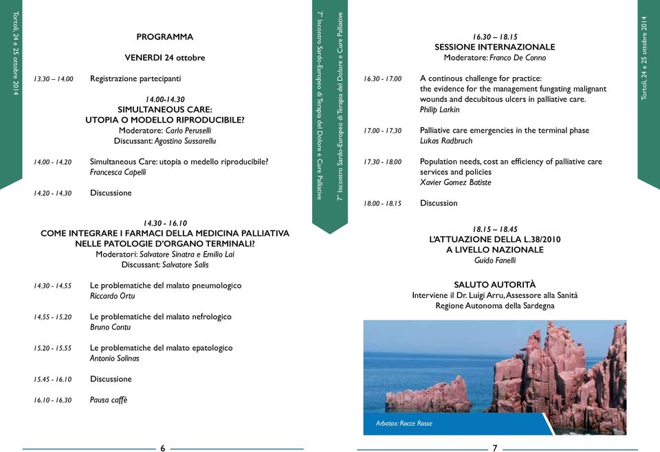 00 A continous challenge for practice: the evidence for the management fungating malignant wounds and decubitous ulcers in palliative care. Philip Larkin 17.00-17.