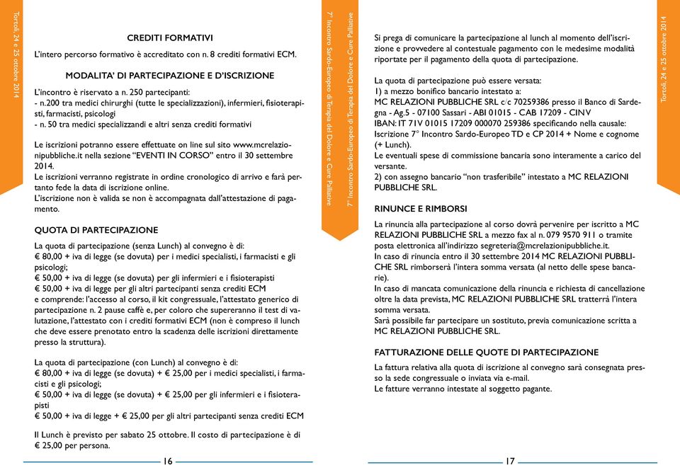 50 tra medici specializzandi e altri senza crediti formativi Le iscrizioni potranno essere effettuate on line sul sito www.mcrelazionipubbliche.