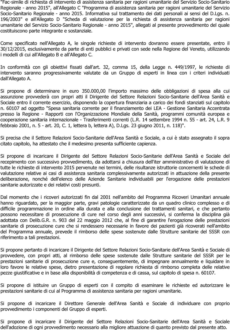 196/2003" e all'allegato D "Scheda di valutazione per la richiesta di assistenza sanitaria per ragioni umanitarie del Servizio Socio-Sanitario Regionale - anno 2015", allegati al presente