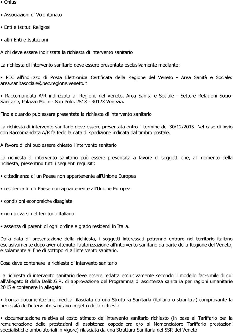 it Raccomandata A/R indirizzata a: Regione del Veneto, Area Sanità e Sociale - Settore Relazioni Socio- Sanitarie, Palazzo Molin - San Polo, 2513-30123 Venezia.